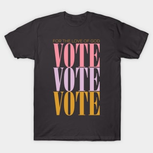 For the Love of God VOTE T-Shirt